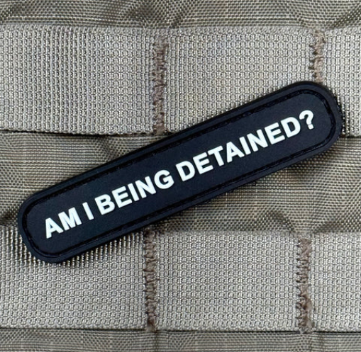 Tactical Outfitters AM I BEING DETAINED? PVC Morale Patch