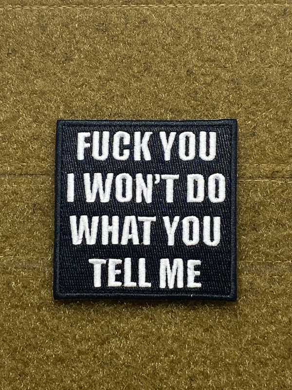 Tactical Outfitters I WON’T DO WHAT YOU TELL ME Morale Patch