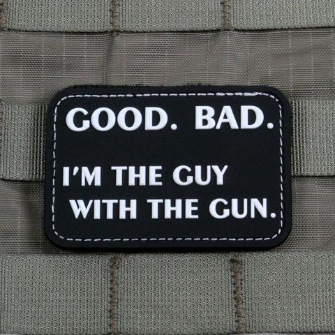 Tactical Outfitters GOOD. BAD. I'M THE GUY WITH THE GUN Morale Patch