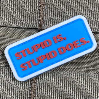 Tactical Outfitters STUPID IS, STUPID DOES PVC Morale Patch