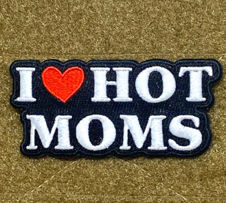 Tactical Outfitters I LOVE HOT MOMS Morale Patch