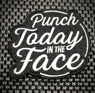 Tactical Outfitters PUNCH TODAY IN THE FACE Morale Patch