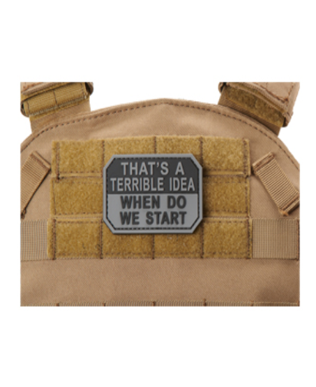 That's A Terrible Idea, When Do We Start PVC Morale Patch